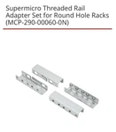 Supermicro MCP-290-00060-0N Threaded Rail Adapter Set For Round Hole Server Rack. Fixed Price $11.50.